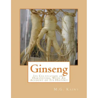 Ginseng: Its Cultivation and Harvesting, With An Account of Its History