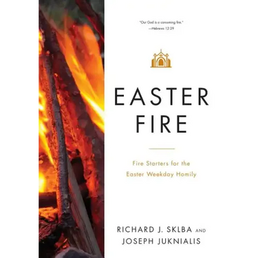 Easter Fire: Fire Starters for the Easter Weekday Homily
