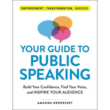 Your Guide to Public Speaking: Build Your Confidence, Find Your Voice, and Inspire Your Audience
