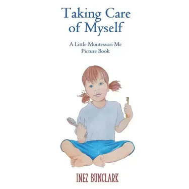 Taking Care of Myself: A Little Montessori Me Picture Book