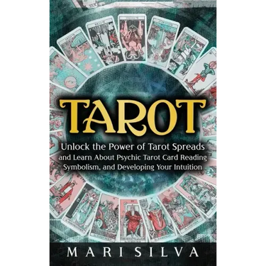 Tarot: Unlock the Power of Tarot Spreads and Learn About Psychic Tarot Card Reading, Symbolism, and Developing Your Intuition