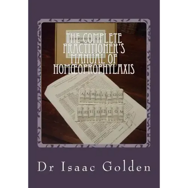 The Complete Practitioner's Manual of Homoeoprophylaxis: A Practical Handbook of Homeopathic Immunisation