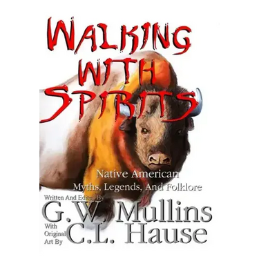 Walking With Spirits Native American Myths, Legends, And Folklore