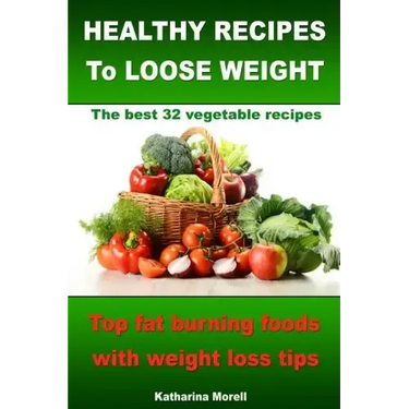 HEALTHY RECIPES TO LOOSE WEIGHT- Top fat burning foods with weight loss tips - The best 32 vegetable recipes