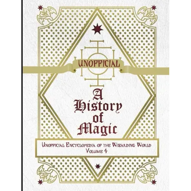 Unofficial History of Magic: Unofficial Encyclopedia of the Wizarding World - Volume 4