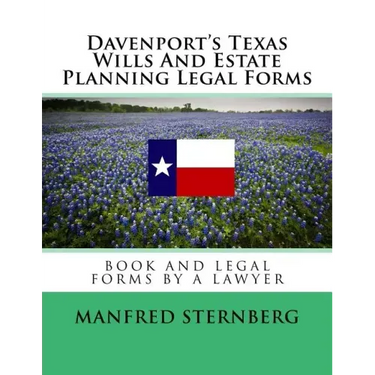 Davenport's Texas Wills And Estate Planning Legal Forms: Third Edition
