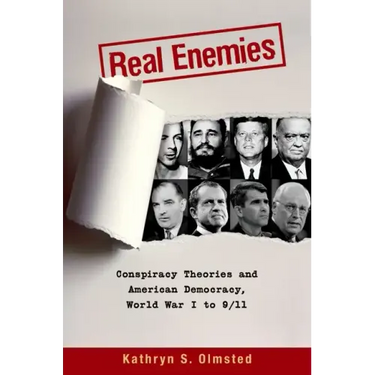 Real Enemies: Conspiracy Theories and American Democracy, World War I to 9/11