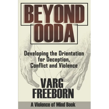 Beyond OODA: Developing the Orientation for Deception, Conflict and Violence