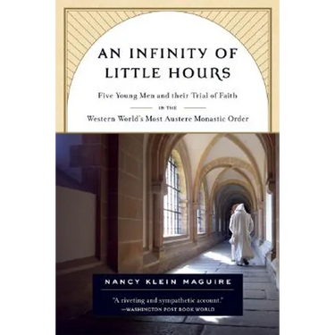 An Infinity of Little Hours: Five Young Men and Their Trial of Faith in the Western World's Most Austere Monastic Order