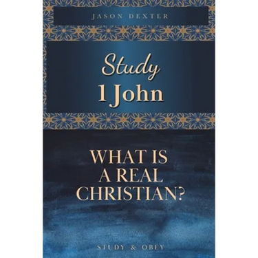 Study 1 John: What is a Real Christian?