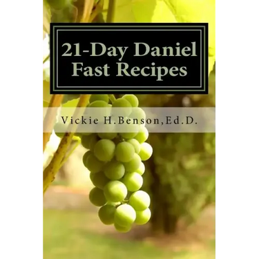 21-Day Daniel Fast Recipes: Praying Your Way Through To Live Healthy