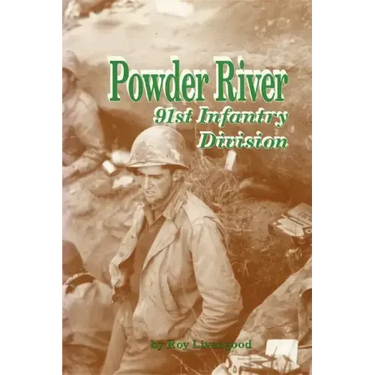 Powder River: A History of the 91st Infantry Division in WWII