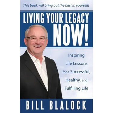 Living Your Legacy Now!: Inspiring Life Lessons for a Successful, Healthy, and Fulfilling Life