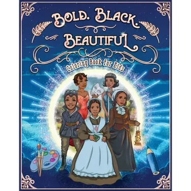 Bold. Black. Beautiful: Exceptional Women in Black History. Motivational, Inspirational & Educational Coloring Book for Kids.