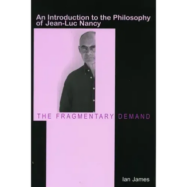 The Fragmentary Demand: An Introduction to the Philosophy of Jean-Luc Nancy