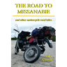 The Road to Missanabie: and other motorcycle road tales