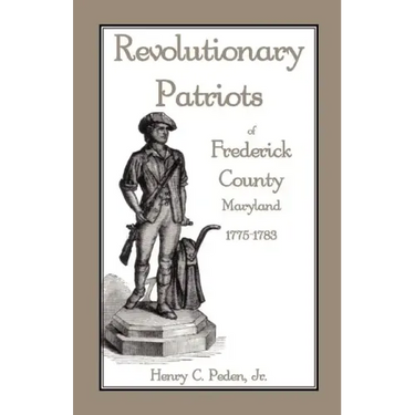 Revolutionary Patriots of Frederick County, Maryland, 1775-1783