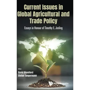 Current Issues in Global Agricultural and Trade Policy: Essays in Honour of Timothy E. Josling