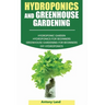 Hydroponics and Greenhouse Gardening: 3-in-1 Gardening Book For Beginners, The Ultimate Guide To Easily Start Growing, Step By Step, Healty Vegetables