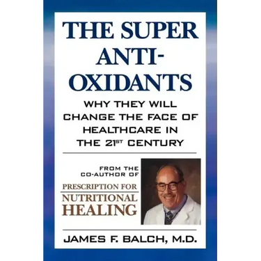 The Super Anti-Oxidants: Why They Will Change the Face of Healthcare in the 21st Century