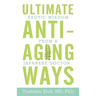 Ultimate Anti-Aging Ways: Exotic Wisdom from a Japanese Doctor