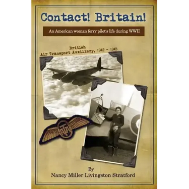Contact! Britain!: A woman ferry pilot's story during WWII in England