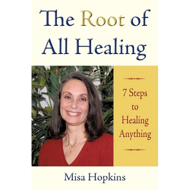 The Root of All Healing: 7 Steps to Healing Anything