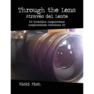 Through the Lens / Através del Lente: 365 Christian Inspirations / Inspiraciónes Cristiana 365