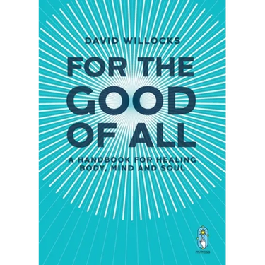 For the Good of All: A Handbook for Healing Body, Mind and Soul