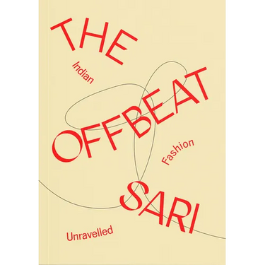 The Offbeat Sari: Indian Fashion Unravelled