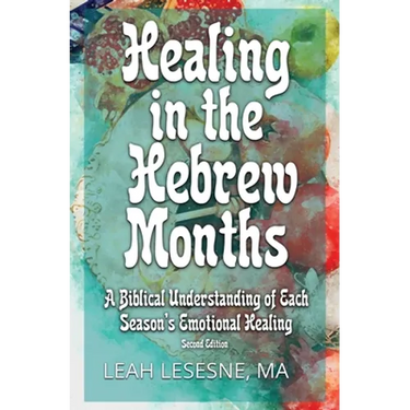 Healing in the Hebrew Months: A Biblical Understanding of Each Season's Emotional Healing