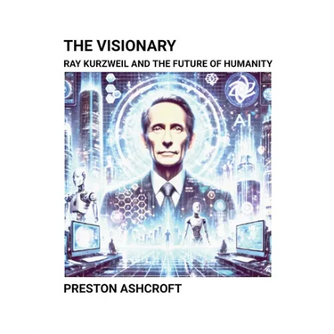 The Visionary: Ray Kurzweil and the Future of Humanity
