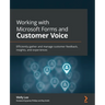 Working with Microsoft Forms and Customer Voice: Efficiently gather and manage customer feedback, insights, and experiences