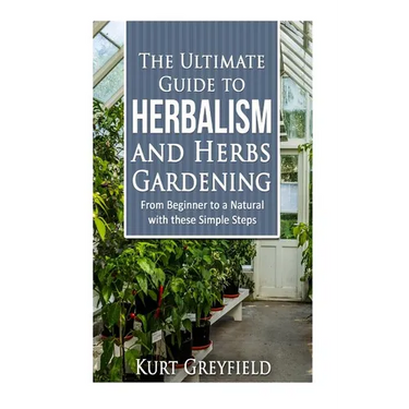 Growing Herbs: The Ultimate Guide to Herbalism and Herbs Gardening: From Beginner to a NATURAL with these Simple Steps -Herbal remedi