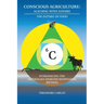 Conscious Agriculture: Aligning With Nature, The Future of Food, An Introduction to the Australian Demeter Biodynamic Method