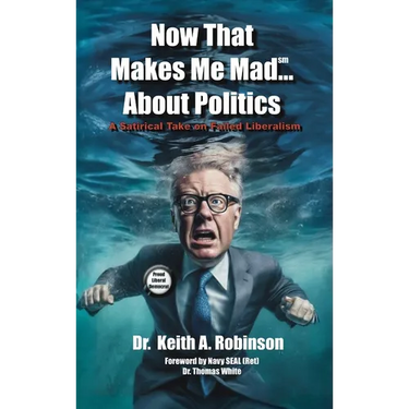 Now That Makes Me Mad...About Politics, A Satirical Take On Failed Liberalism