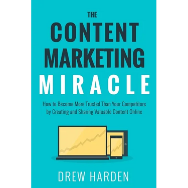 The Content Marketing Miracle: How to become more trusted than your competitors by creating and sharing valuable content online.