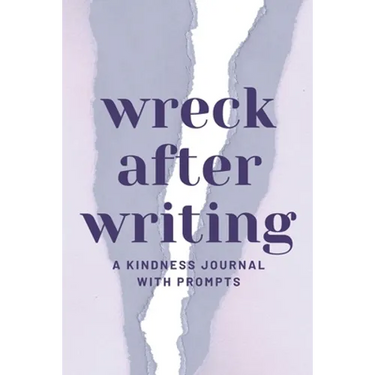 Wreck After Writing, A Kindness Journal With Prompts: A Diary to Destroy that Encourages Honesty and Self-Discovery with a Focus on Positive and Mindf