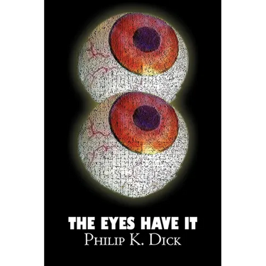 The Eyes Have It by Philip K. Dick, Science Fiction, Fantasy, Adventure