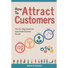 How To Attract Customers: The Four Step System for Exponential Business Growth