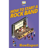 How To Start a Rock Band: Your Step-By-Step Guide To Starting a Rock Band