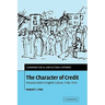 The Character of Credit: Personal Debt in English Culture, 1740 1914