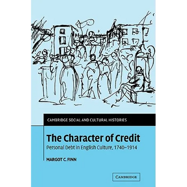 The Character of Credit: Personal Debt in English Culture, 1740 1914