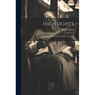 Highlights: a Cartoon History of the Nineteen Twenties