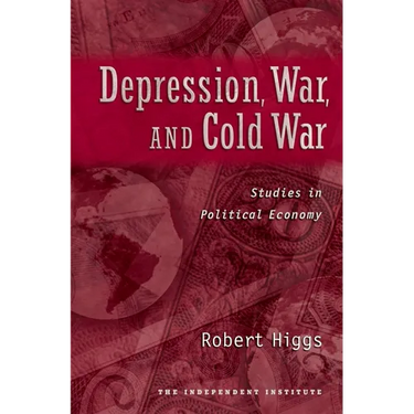 Depression, War, and Cold War: Studies in Political Economy