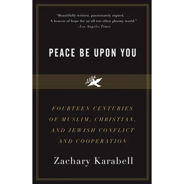 Peace Be Upon You: Fourteen Centuries of Muslim, Christian, and Jewish Conflict and Cooperation