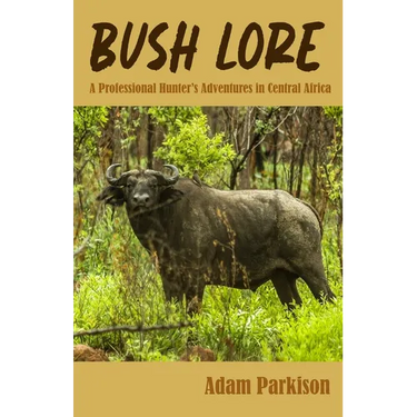Bush Lore: A Professional Hunter's Adventures in Central Africa