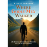 Where Godly Men Walked: Life Journey From Here to Eternity VOLUME III (NEW EDITION)