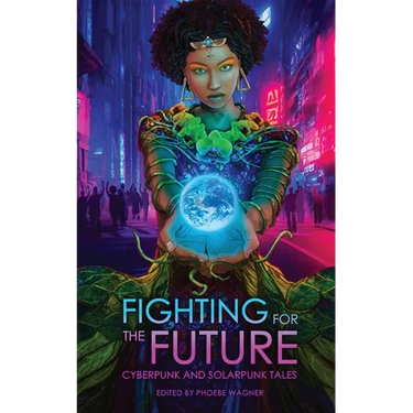 Fighting for the Future: Cyberpunk and Solarpunk Tales