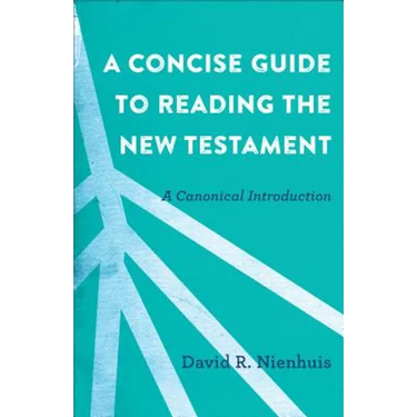 A Concise Guide to Reading the New Testament: A Canonical Introduction